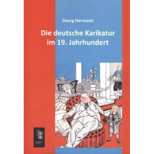 Georg Hermann - Die deutsche Karikatur im 19. Jahrhundert