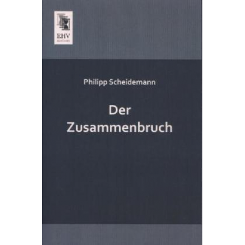 Philipp Scheidemann - Der Zusammenbruch