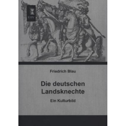 Friedrich Blau - Die deutschen Landsknechte