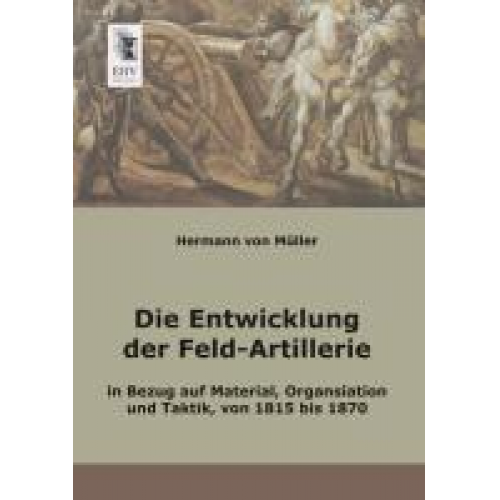 Hermann Müller - Die Entwicklung der Feld-Artillerie