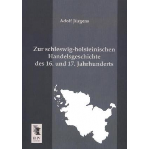 Adolf Jürgens - Zur schleswig-holsteinischen Handelsgeschichte des 16. und 17. Jahrhunderts