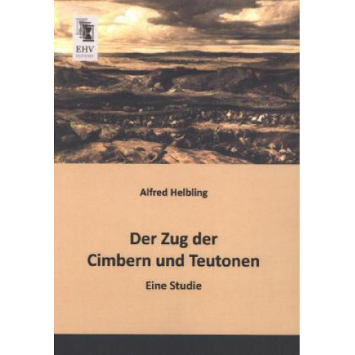 Alfred Helbling - Der Zug der Cimbern und Teutonen