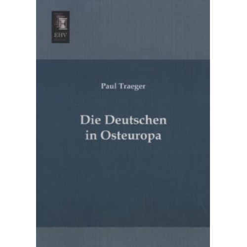 Paul Traeger - Die Deutschen in Osteuropa