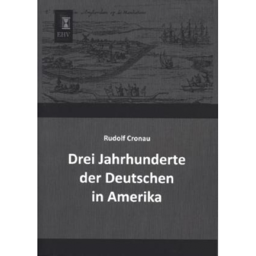 Rudolf Cronau - Drei Jahrhunderte der Deutschen in Amerika