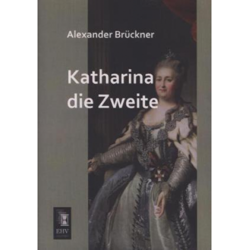 Alexander Brückner - Katharina die Zweite