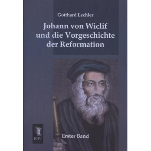 Gotthard Lechler - Johann von Wiclif und die Vorgeschichte der Reformation