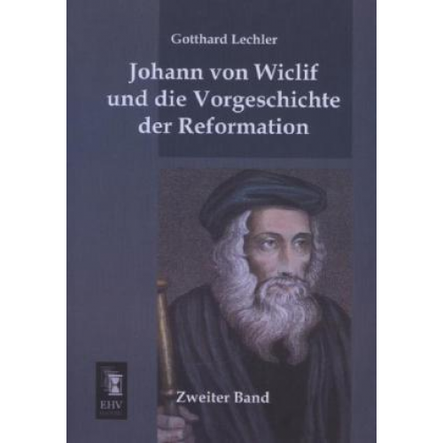 Gotthard Lechler - Johann von Wiclif und die Vorgeschichte der Reformation