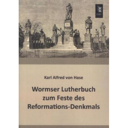 Karl Alfred Hase - Wormser Lutherbuch zum Feste des Reformations-Denkmals