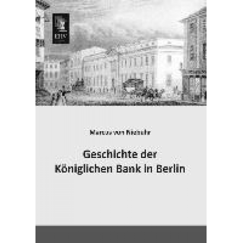 Marcus Niebuhr - Geschichte der Königlichen Bank in Berlin