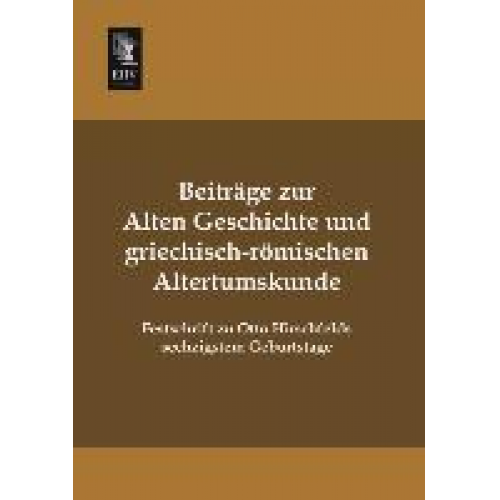 Otto Hirschfeld - Beiträge zur alten Geschichte und griechisch-römischen Altertumskunde