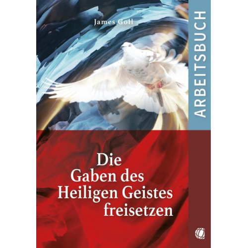 James Goll - Die Gaben des Heiligen Geistes freisetzen (Arbeitsbuch)