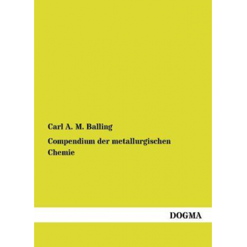 Carl A. M. Balling - Compendium der metallurgischen Chemie