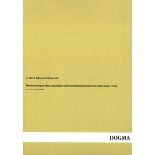 A. René Edouard Claparède - Beobachtungen über Anatomie und Entwicklungsgeschichte wirbelloser Tiere