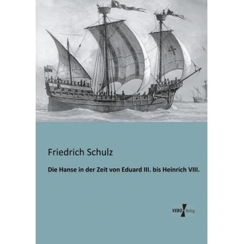 Friedrich Schulz - Die Hanse in der Zeit von Eduard III. bis Heinrich VIII.