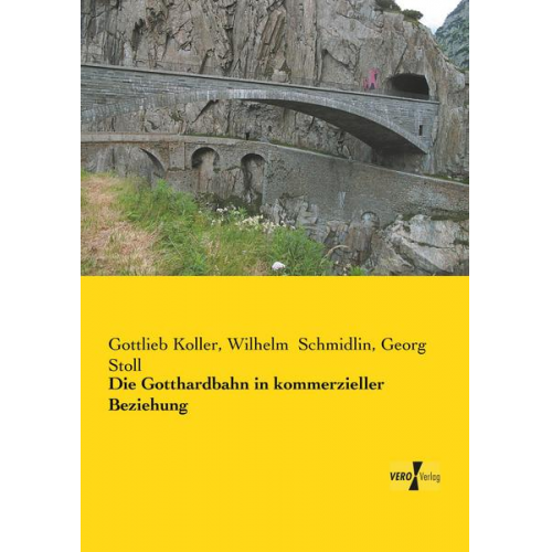 Gottlieb Koller & Wilhelm Schmidlin & Georg Stoll - Die Gotthardbahn in kommerzieller Beziehung