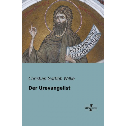 Christian Gottlob Wilke - Der Urevangelist