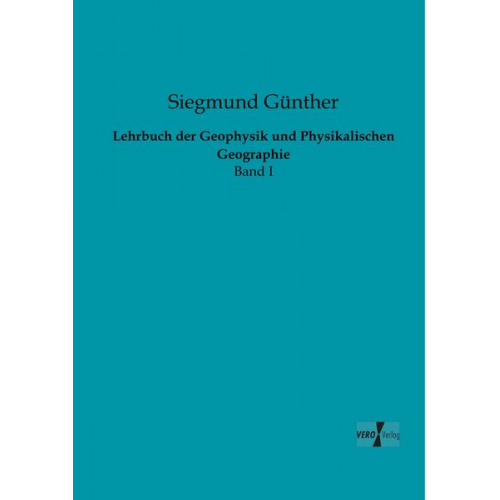 Siegmund Günther - Lehrbuch der Geophysik und Physikalischen Geographie