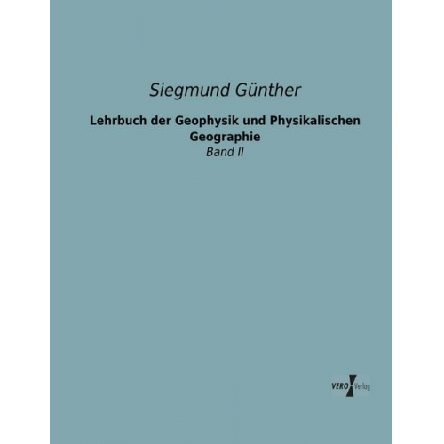 Siegmund Günther - Lehrbuch der Geophysik und Physikalischen Geographie