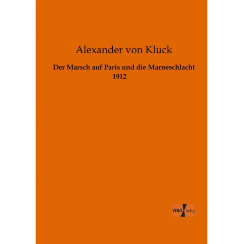 Alexander Kluck - Der Marsch auf Paris und die Marneschlacht 1912