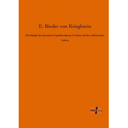 E. Binder Krieglstein - Die Kämpfe des deutschen Expeditionskorps in China und ihre militärischen Lehren