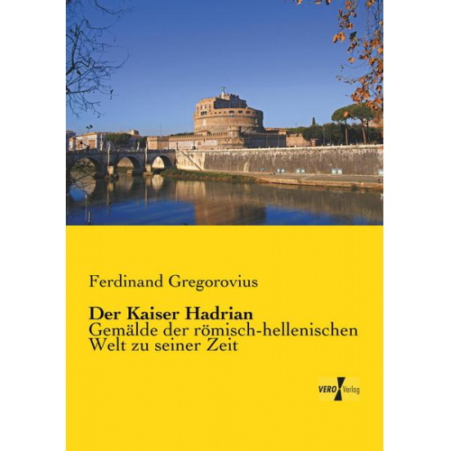 Ferdinand Gregorovius - Der Kaiser Hadrian