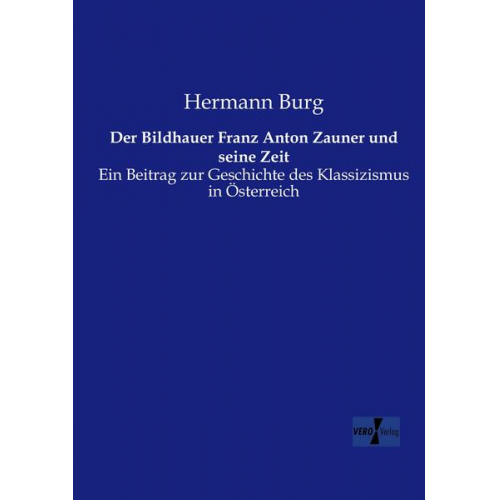 Hermann Burg - Der Bildhauer Franz Anton Zauner und seine Zeit