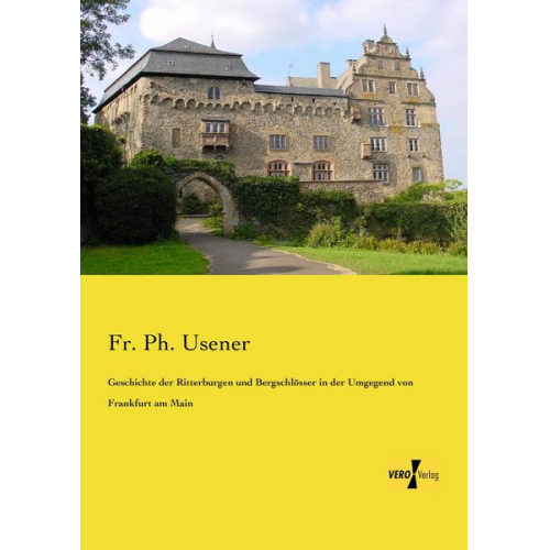 Fr. Ph. Usener - Geschichte der Ritterburgen und Bergschlösser in der Umgegend von Frankfurt am Main