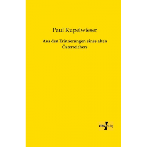 Paul Kupelwieser - Aus den Erinnerungen eines alten Österreichers