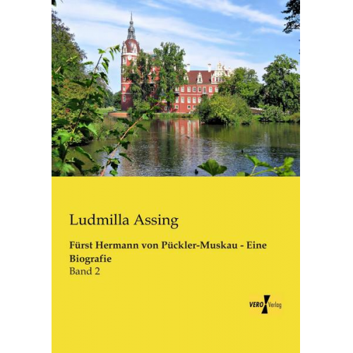 Ludmilla Assing - Fürst Hermann von Pückler-Muskau - Eine Biografie