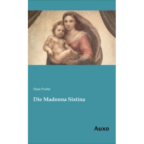 Hans Probst - Die Madonna Sixtina