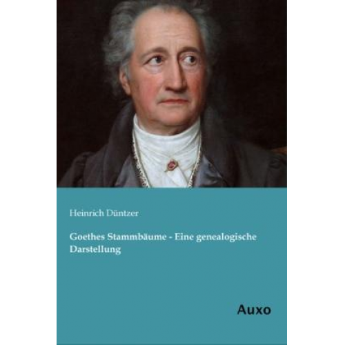 Heinrich Düntzer - Goethes Stammbäume - Eine genealogische Darstellung