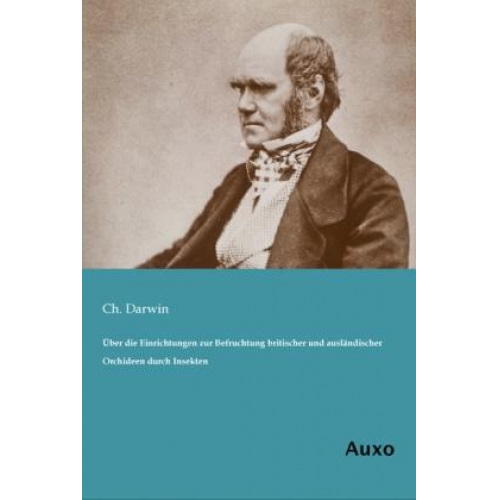 Ch. Darwin - Über die Einrichtungen zur Befruchtung britischer und ausländischer Orchideen durch Insekten