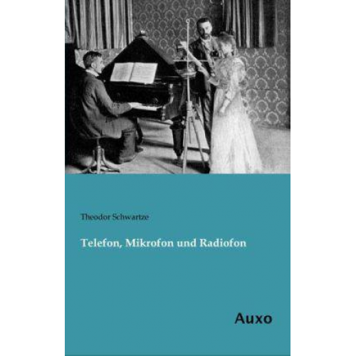 Theodor Schwartze - Telefon, Mikrofon und Radiofon