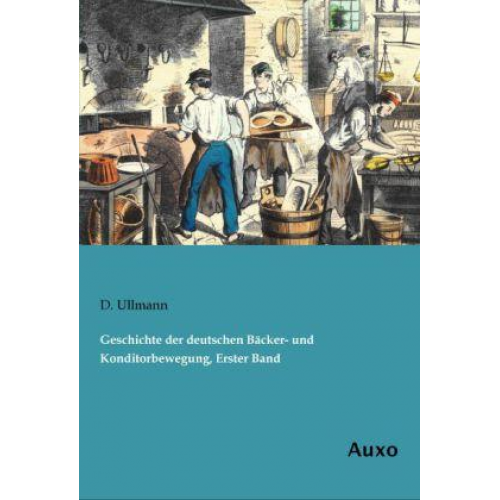 D. Ullmann - Geschichte der deutschen Bäcker- und Konditorbewegung, Erster Band