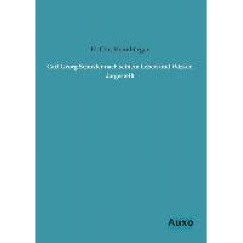 H. Chr. Heimbürger - Carl Georg Schuster nach seinem Leben und Wirken dargestellt