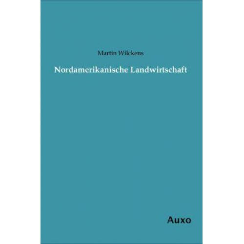 Martin Wilckens - Nordamerikanische Landwirtschaft