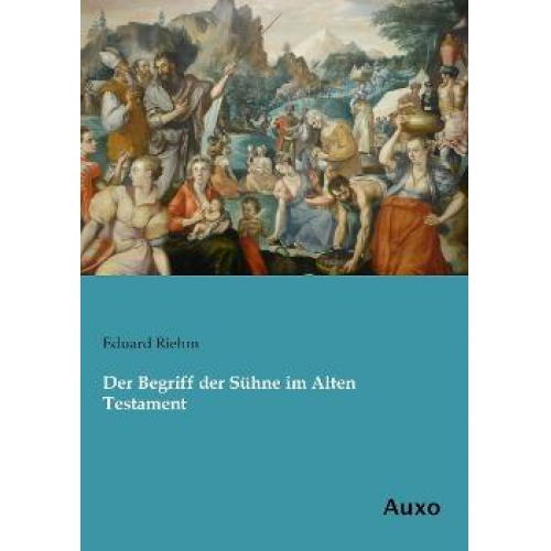 Eduard Riehm - Der Begriff der Sühne im Alten Testament