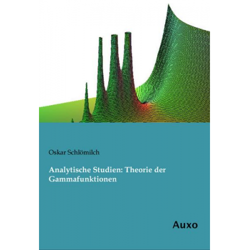 Oskar Schlömilch - Analytische Studien: Theorie der Gammafunktionen