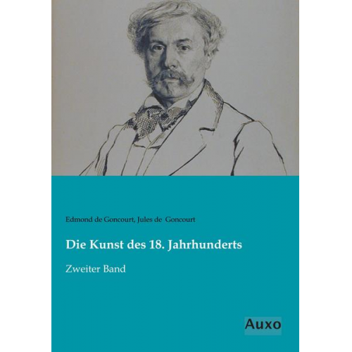 Edmond de Goncourt & Jules de Goncourt - Die Kunst des 18. Jahrhunderts