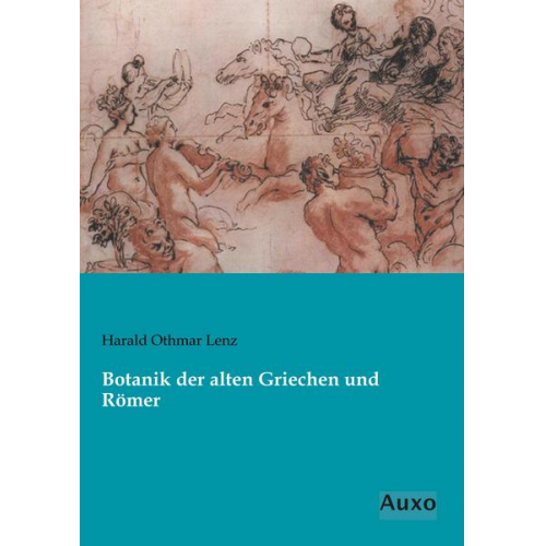 Harald Othmar Lenz - Botanik der alten Griechen und Römer