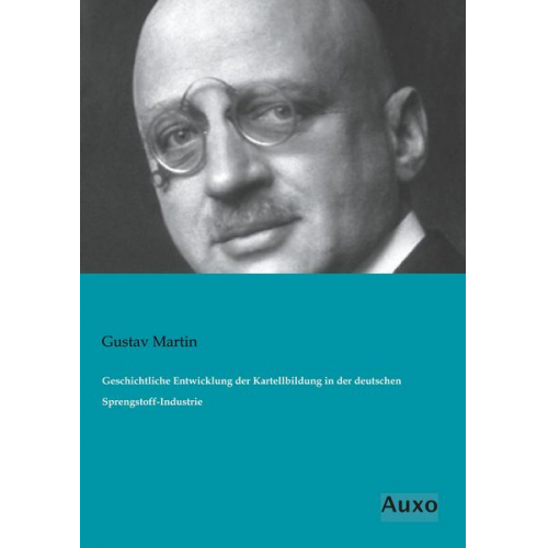 Gustav Martin - Geschichtliche Entwicklung der Kartellbildung in der deutschen Sprengstoff-Industrie