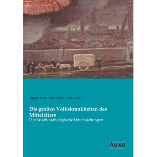 August Hirsch & Justus Friedrich Karl Hecker - Die großen Volkskrankheiten des Mittelalters