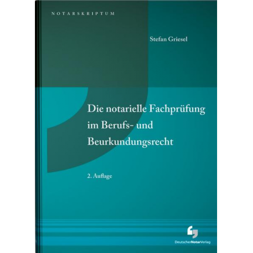 Stefan Griesel - Die notarielle Fachprüfung im Berufs- und Beurkundungsrecht