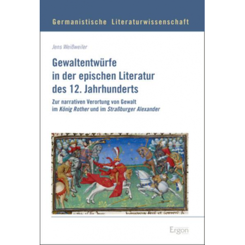 Jens Weissweiler - Gewaltentwürfe in der epischen Literatur des 12. Jahrhunderts