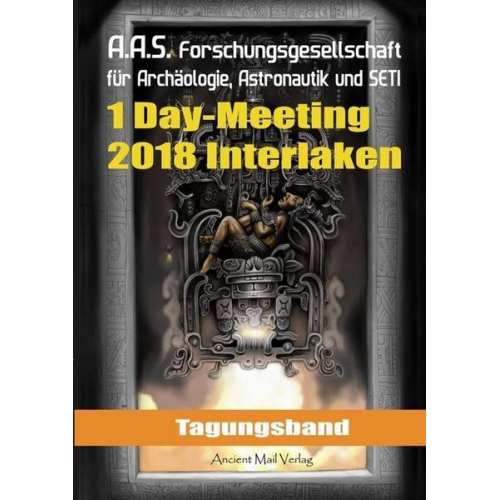 Peter Fiebag & Wolfgang Siebenhaar & Reinhard Habeck & Maria Hochberg & Thorsten Morawietz - Tagungsband der Forschungsgesellschaft für Archäologie, Astronautik und SETI zum One-Day-Meeting in Interlaken 2018