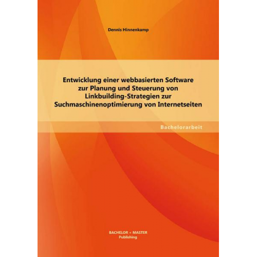 Dennis Hinnenkamp - Entwicklung einer webbasierten Software zur Planung und Steuerung von Linkbuilding-Strategien zur Suchmaschinenoptimierung von Internetseiten