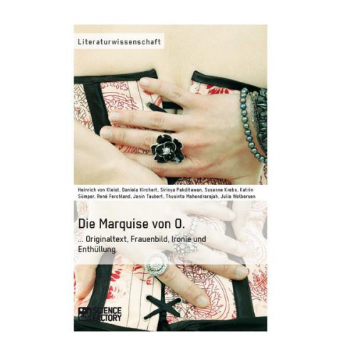 Daniela Kirchert & Sirinya Pakditawan & Susanne Krebs & Katrin Sümper & Rene Ferchland - Die Marquise von O. Originaltext, Frauenbild, Ironie und Enthüllung