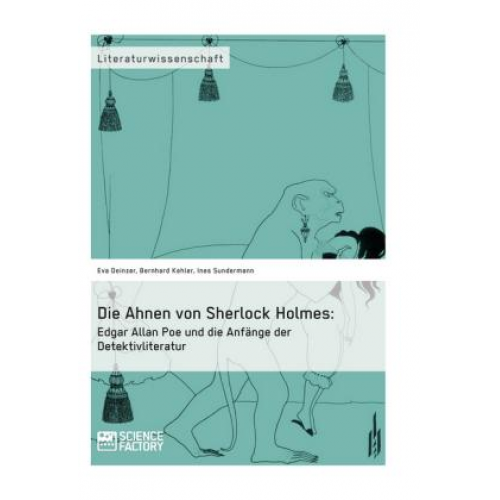 Eva Deinzer & Bernhard Kehler & Ines Sundermann - Die Ahnen von Sherlock Holmes: Edgar Allan Poe und die Anfänge der Detektivliteratur