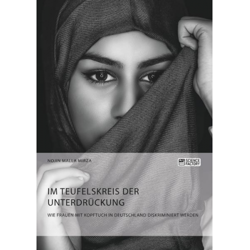 Nojin Malla Mirza - Im Teufelskreis der Unterdrückung. Wie Frauen mit Kopftuch in Deutschland diskriminiert werden