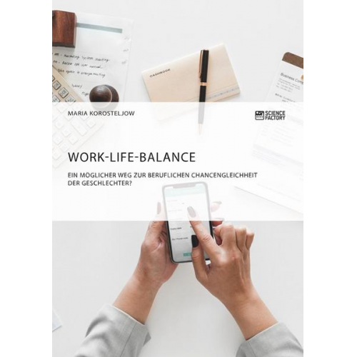 Maria Korosteljow - Work-Life-Balance. Ein möglicher Weg zur beruflichen Chancengleichheit der Geschlechter?